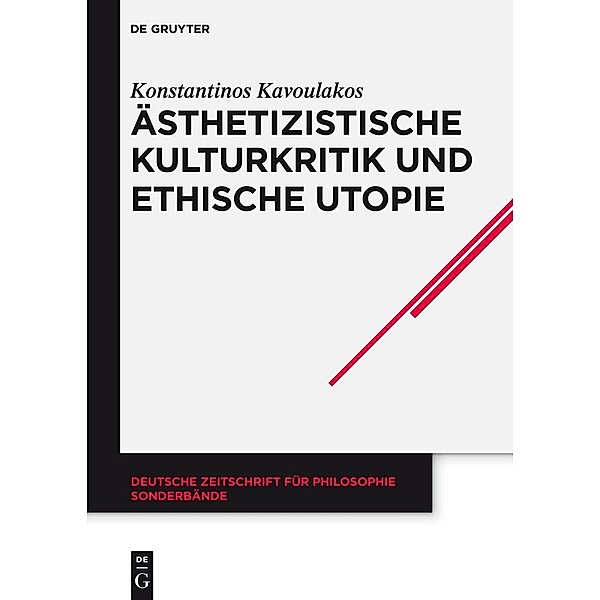 Ästhetizistische Kulturkritik und ethische Utopie / Deutsche Zeitschrift für Philosophie / Sonderbände Bd.37, Konstantinos Kavoulakos