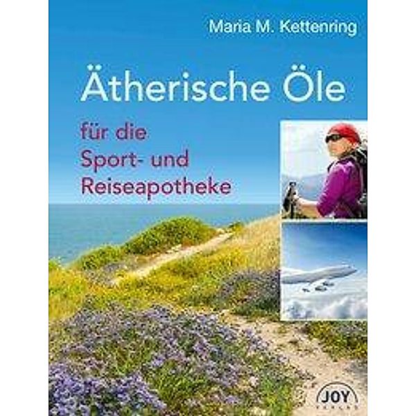 Ätherische Öle für die Sport- und Reiseapotheke, Maria M. Kettenring