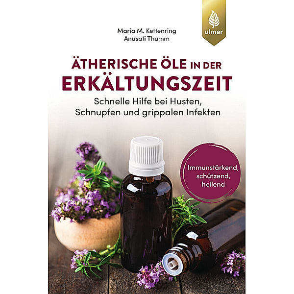 Ätherische Öle in der Erkältungszeit, Maria M. Kettenring, Anusati Thumm