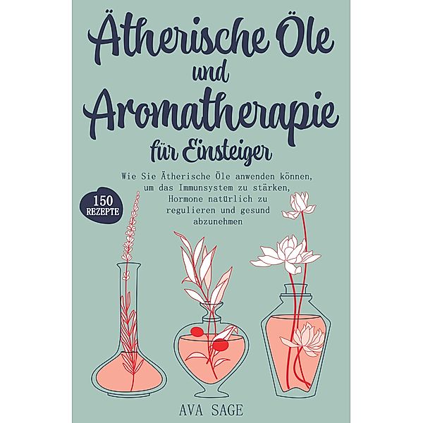 Ätherische Öle und Aromatherapie für Einsteiger, Ava Sage