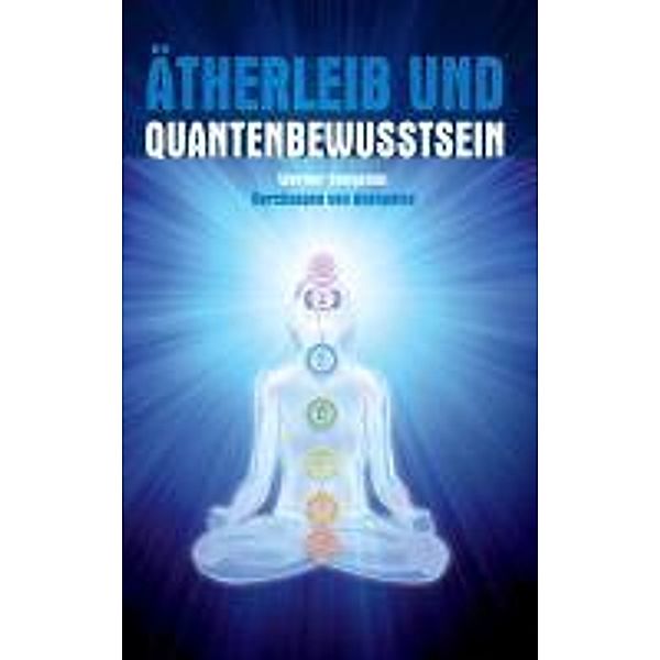 Ätherleib und Quantenbewusstsein, Werner Smigelski