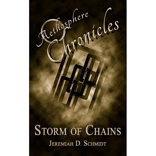 Aethosphere Chronicles: Storm of Chains / Aethosphere Chronicles, Jeremiah D. Schmidt