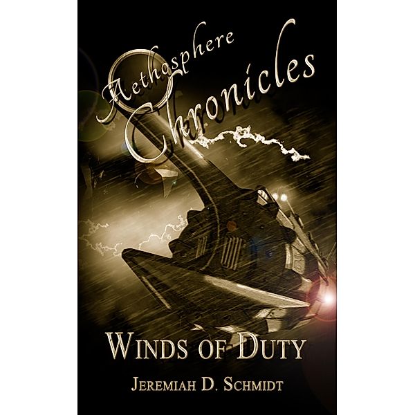 Aethosphere Chronicles: Winds of Duty / Aethosphere Chronicles, Jeremiah D. Schmidt