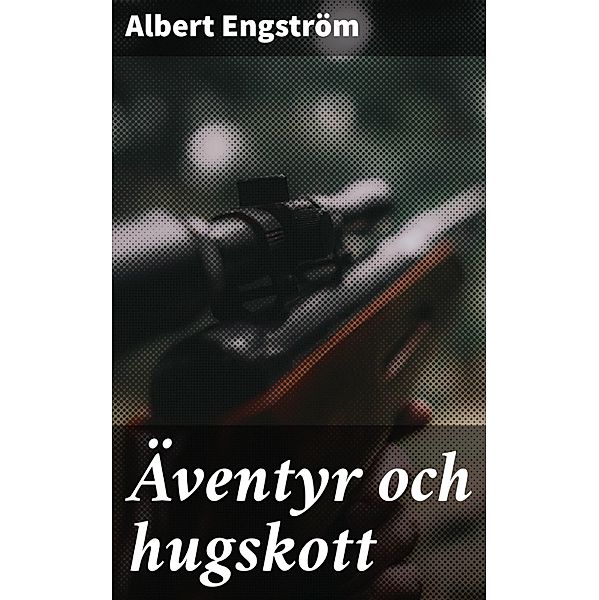 Äventyr och hugskott, Albert Engström