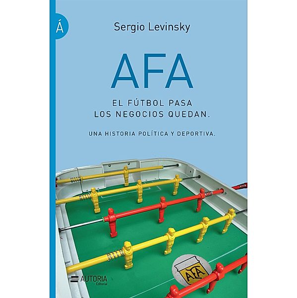 AFA. El fútbol pasa, los negocios quedan, Sergio Levinsky