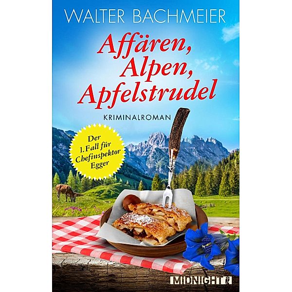 Affären, Alpen, Apfelstrudel / Chefinspektor Egger Bd.1, Walter Bachmeier