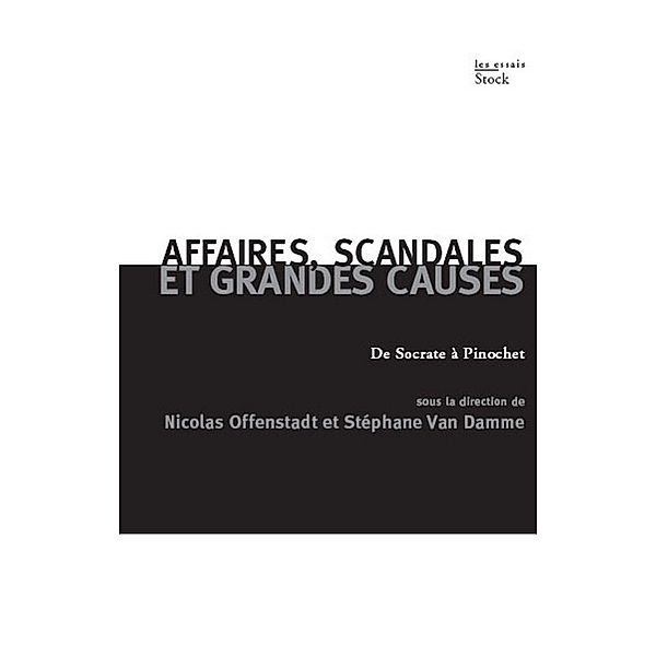 Affaires, scandales et grandes causes. / Essais - Documents, Nicolas Offenstadt, Stéphane van Damme
