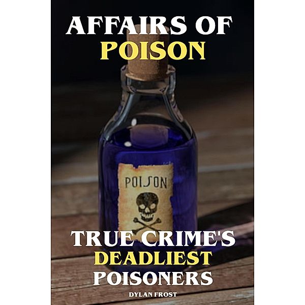 Affairs of Poison True Crime's Deadliest Poisoners, Dylan Frost