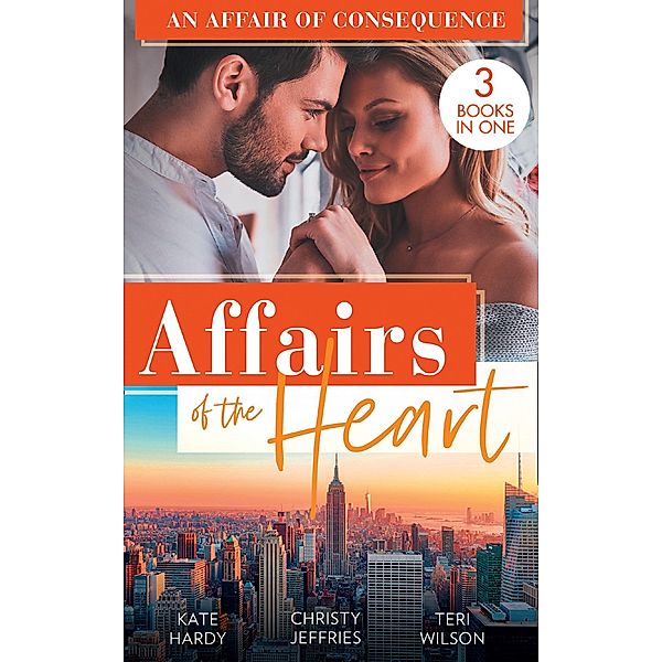 Affairs Of The Heart: An Affair Of Consequence: A Baby to Heal Their Hearts / From Dare to Due Date / The Bachelor's Baby Surprise, Kate Hardy, Christy Jeffries, Teri Wilson