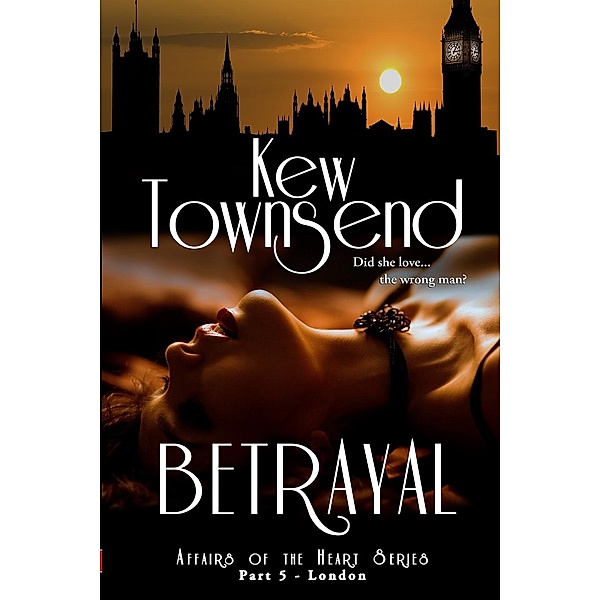 Affairs of the Heart Series  - London: Betrayal (Part 5), Kew Townsend