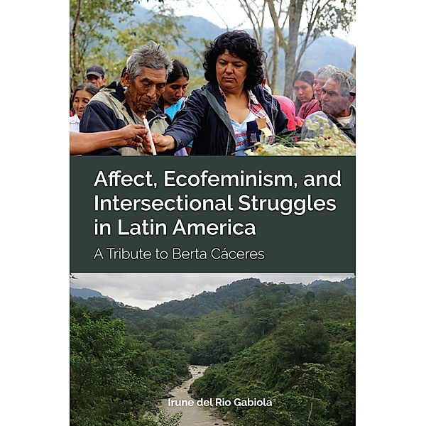 Affect, Ecofeminism, and Intersectional Struggles in Latin America, Irune Gabiola