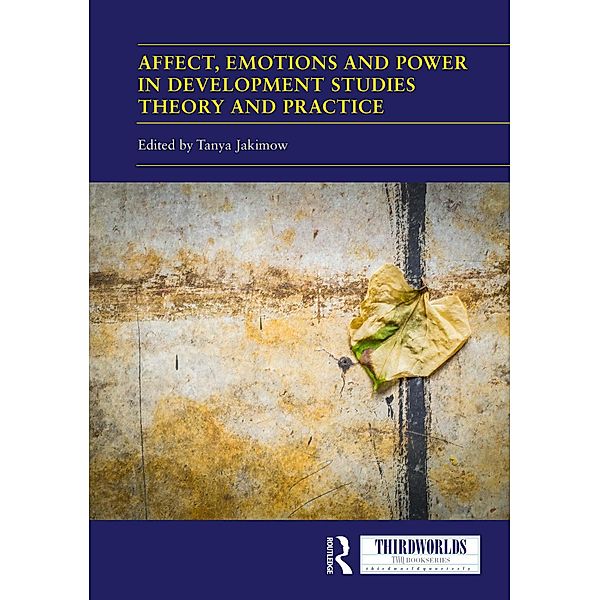 Affect, Emotions and Power in Development Studies Theory and Practice