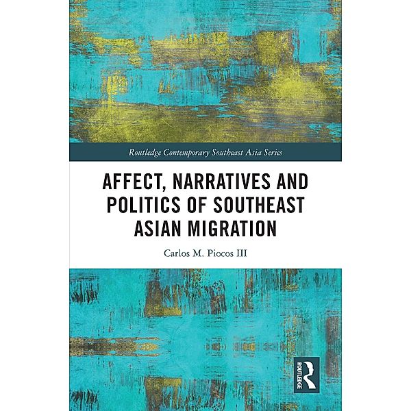 Affect, Narratives and Politics of Southeast Asian Migration, Carlos M. Piocos III