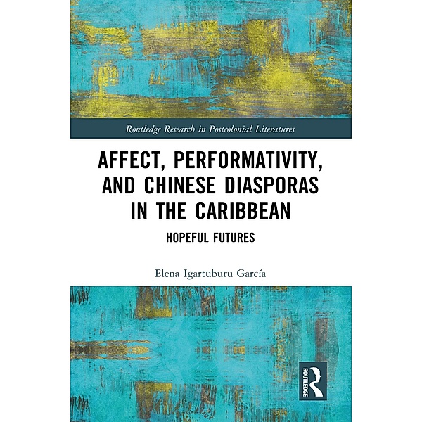 Affect, Performativity, and Chinese Diasporas in the Caribbean, Elena Igartuburu García