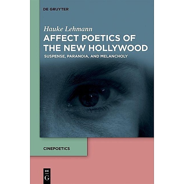 Affect Poetics of the New Hollywood / Cinepoetics - English edition Bd.7, Hauke Lehmann