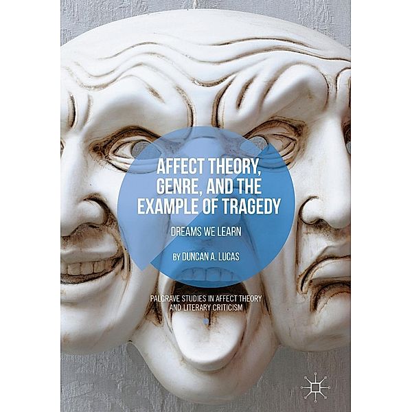 Affect Theory, Genre, and the Example of Tragedy / Palgrave Studies in Affect Theory and Literary Criticism, Duncan A. Lucas