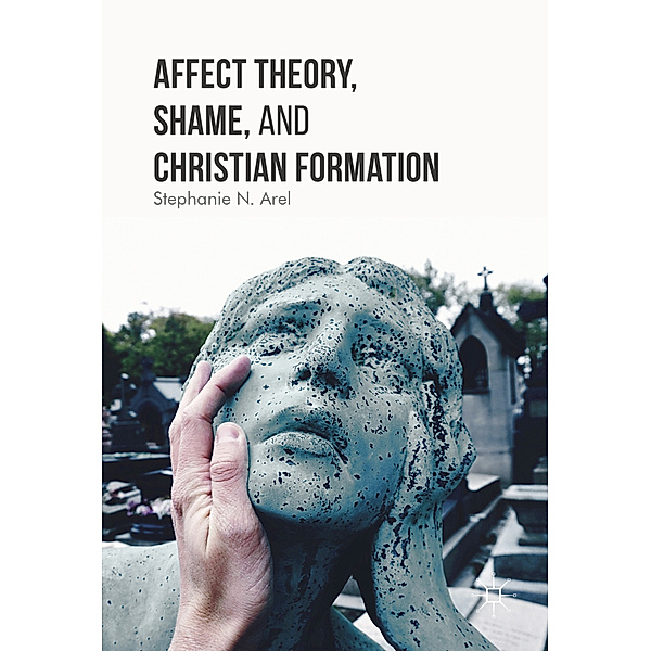 Affect Theory, Shame, and Christian Formation, Stephanie N. Arel