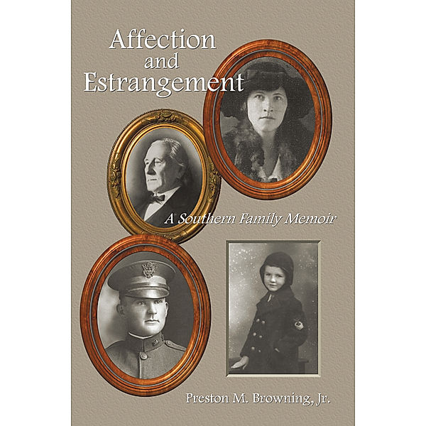 Affection and Estrangement: a Southern Family Memoir, Preston M. Browning Jr.