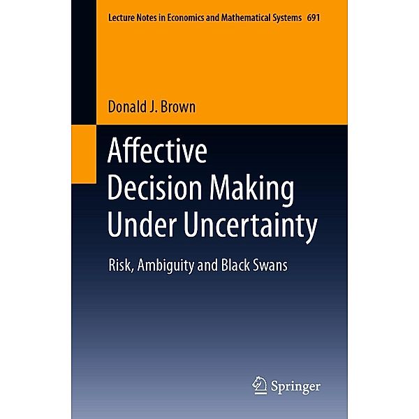 Affective Decision Making Under Uncertainty / Lecture Notes in Economics and Mathematical Systems Bd.691, Donald J. Brown