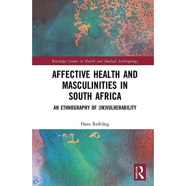 Affective Health and Masculinities in South Africa, Hans Reihling