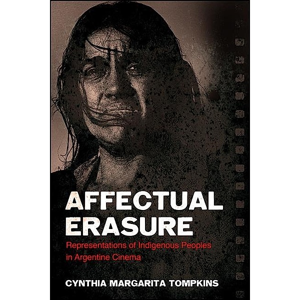 Affectual Erasure / SUNY series in Latin American Cinema, Cynthia Margarita Tompkins