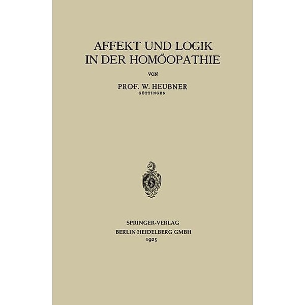 Affekt und Logik in der Homöopathie / Fachbücher für Ärzte, W. Heubner