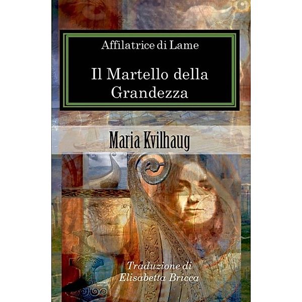 Affilatrice di Lame  - Il Martello della Grandezza, Maria Kvilhaug