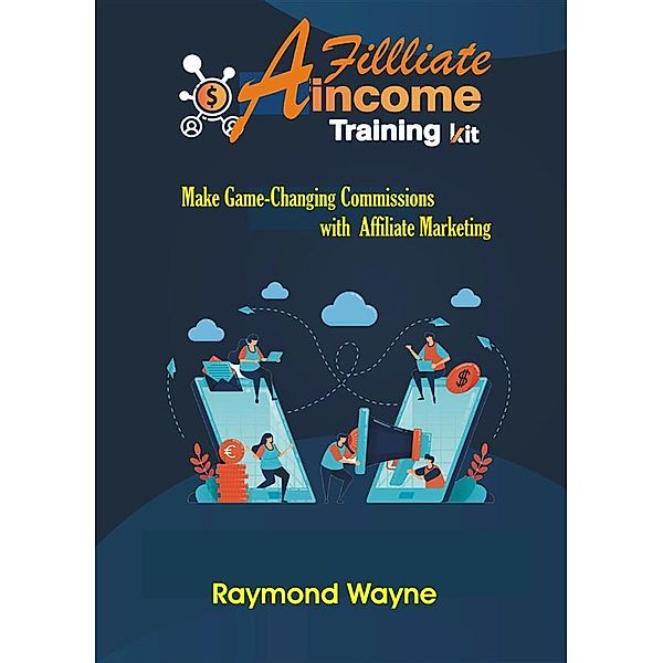 Affiliate Income Training  Kit, Raymond Wayne