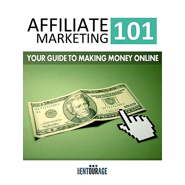 Affiliate Marketing 101: Your Guide To Making Money Online, Secret Entourage
