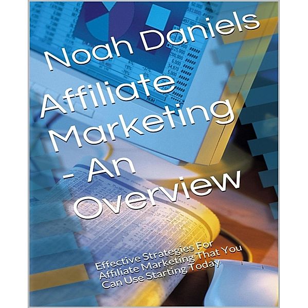 Affiliate Marketing - An Overview, Noah Daniels