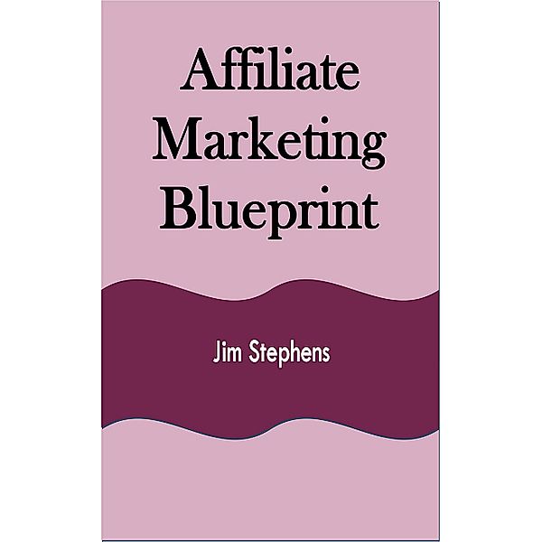 Affiliate Marketing Blueprint, Jim Stephens
