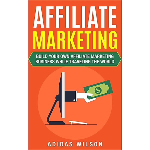 Affiliate Marketing - Build Your Own Affiliate Marketing Business While Traveling The World, Adidas Wilson