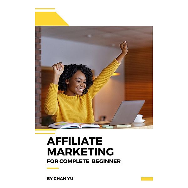 Affiliate Marketing for Complete Beginner, Chan Yu