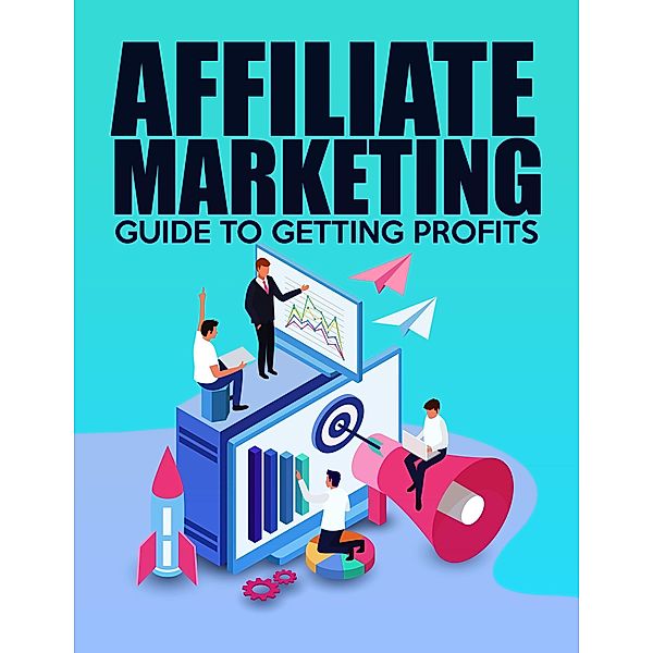 Affiliate Marketing Guide to Getting Profits (1, #1) / 1, James K. Aragon