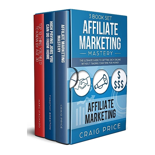Affiliate Marketing - High Paying Jobs You Can Do From Home - Top 10 Thing You Need To Know By Age 30 (3 Book Set), Timothy Braxton, Marc Stachado