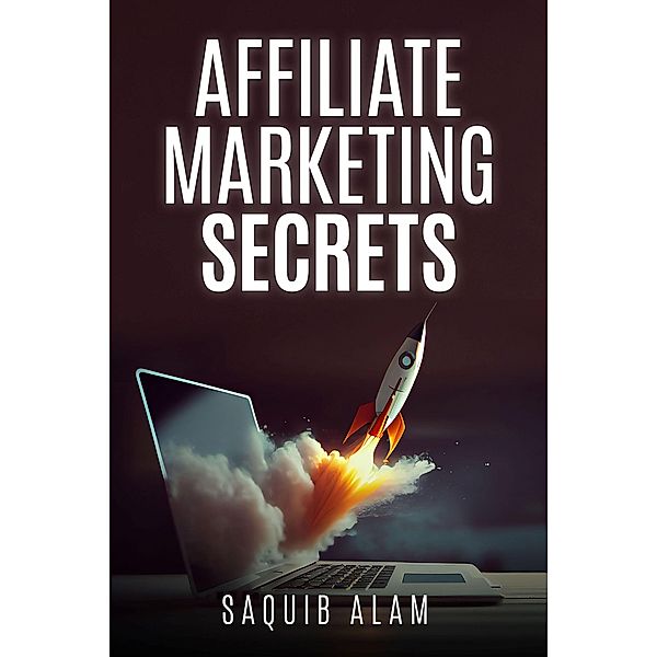 Affiliate Marketing Secrets, Saquib Alam
