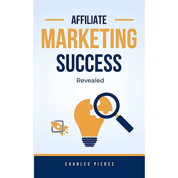 Affiliate Marketing Success Secrets Revealed, Charles Pierce