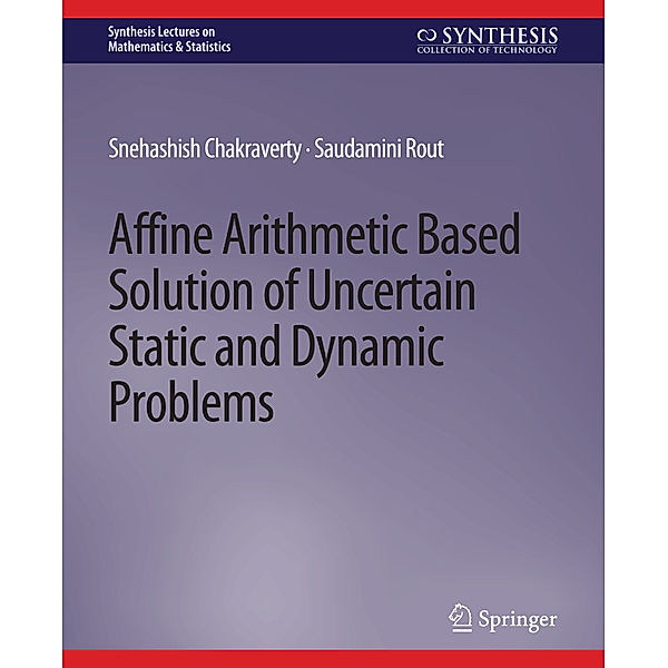 Affine Arithmetic Based Solution of Uncertain Static and Dynamic Problems, Snehashish Chakraverty, Saudamini Rout