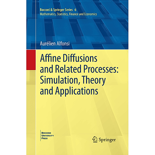 Affine Diffusions and Related Processes: Simulation, Theory and Applications, Aurélien Alfonsi