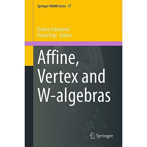 Affine, Vertex and W-algebras / Springer INdAM Series Bd.37
