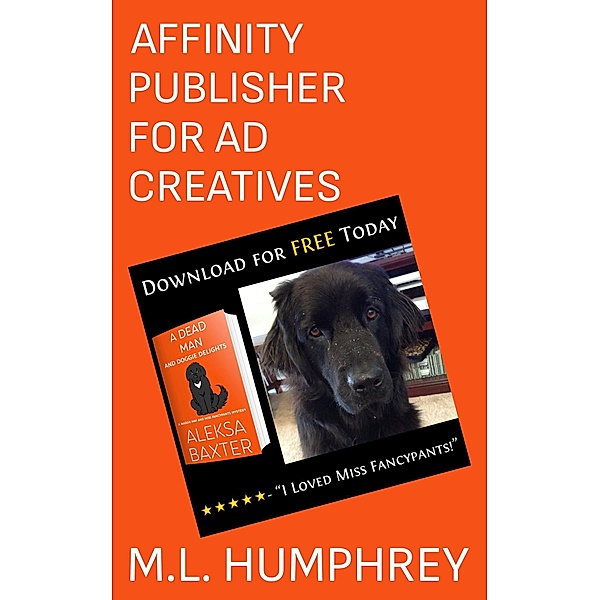 Affinity Publisher for Ad Creatives (Affinity Publisher for Self-Publishing, #2) / Affinity Publisher for Self-Publishing, M. L. Humphrey