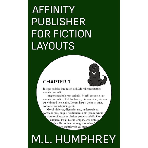 Affinity Publisher for Fiction Layouts (Affinity Publisher for Self-Publishing, #1) / Affinity Publisher for Self-Publishing, M. L. Humphrey
