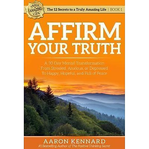 Affirm Your Truth / Truly Amazing Life, Inc., Aaron Kennard