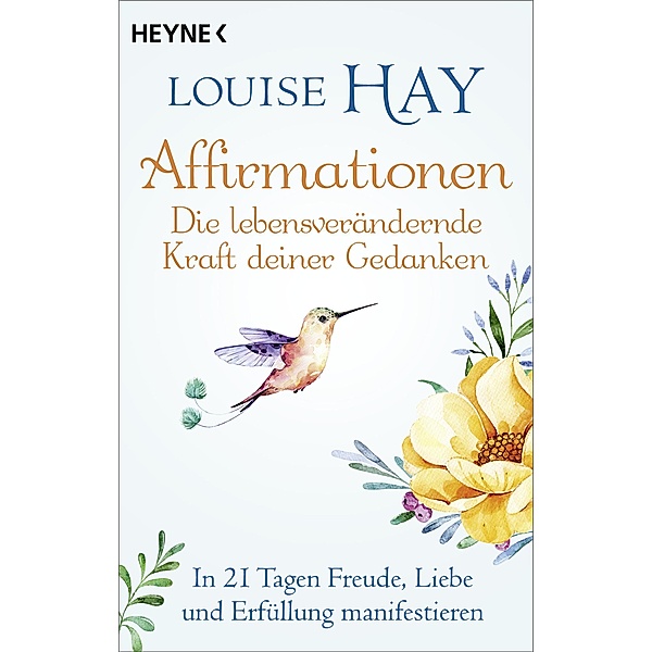 Affirmationen - Die lebensverändernde Kraft deiner Gedanken, Louise Hay