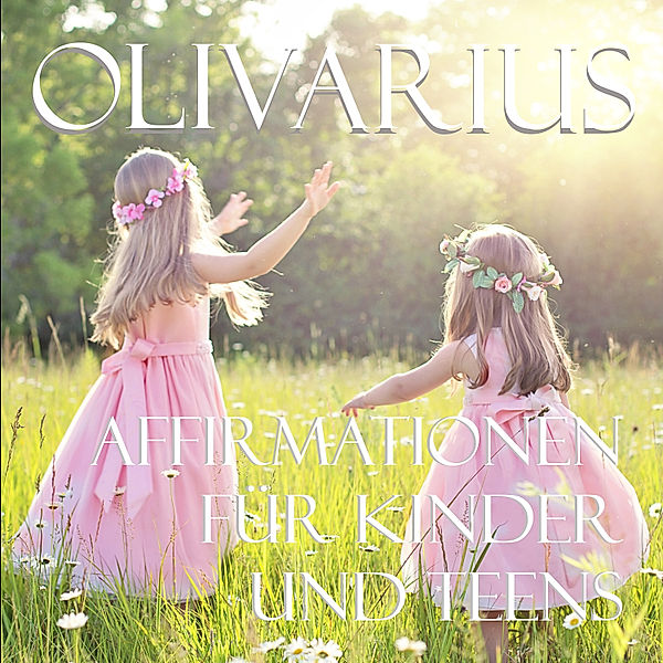 Affirmationen für Kinder und Teens, Olivarius