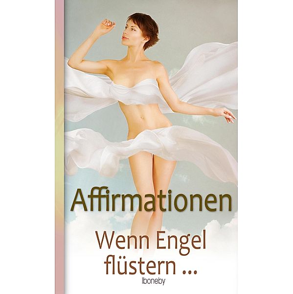 Affirmationen - Wenn Engel flüstern, Iboneby Joy