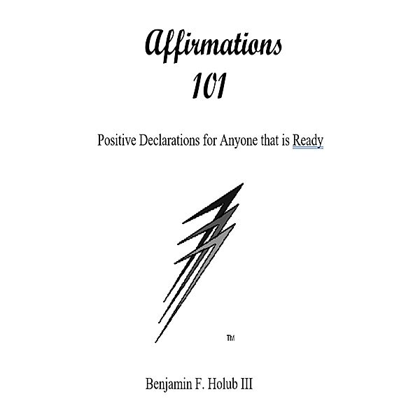 Affirmations 101 (For Those That Are Ready) / For Those That Are Ready, Benjamin F. Holub