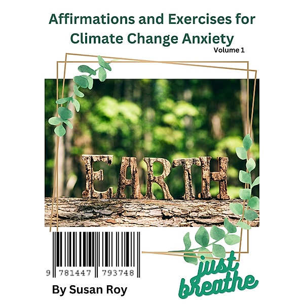Affirmations and Exercises for Climate Change Anxiety, Susan Roy
