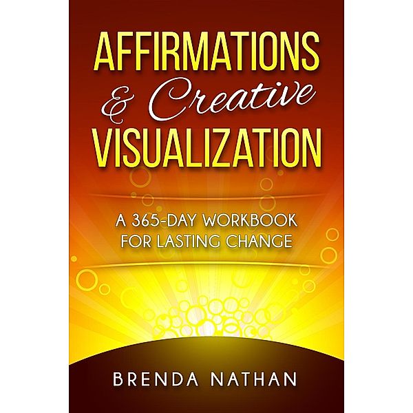 Affirmations & Creative Visualization: A 365-Day Workbook for Lasting Change, Brenda Nathan