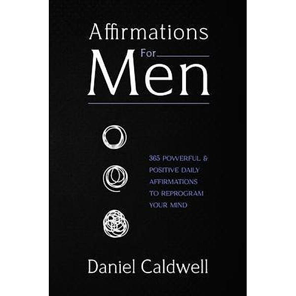 Affirmations For Men / Cascade Publishing, Daniel Caldwell